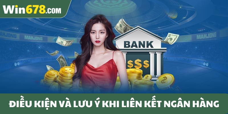 Điều kiện và lưu ý khi liên kết ngân hàng