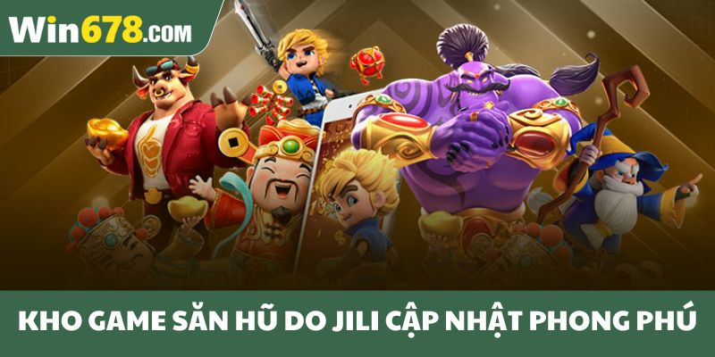 Kho game săn hũ do JILI cập nhật phong phú
