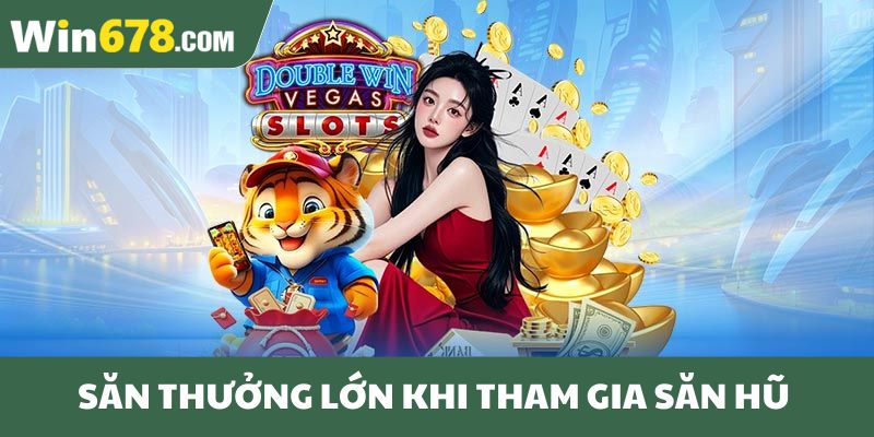 Săn thưởng lớn khi tham gia quay hũ 