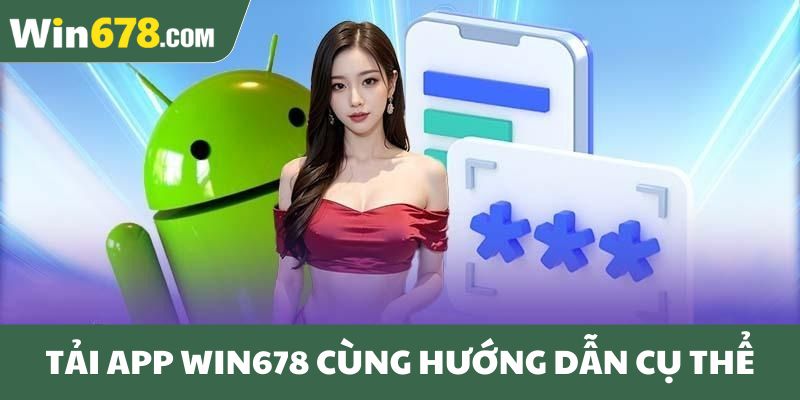 Tải app Win678 cùng hướng dẫn cụ thể