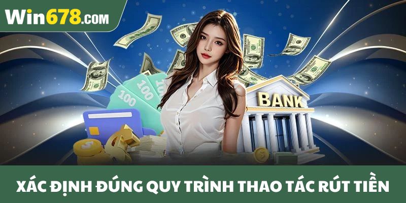 Xác định đúng quy trình thao tác rút tiền